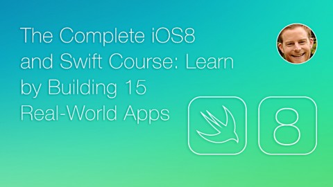 The Complete iOS8 and Swift Course- Learn by Building 15 Real World Apps